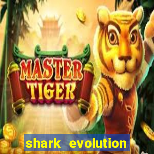 shark evolution dinheiro infinito